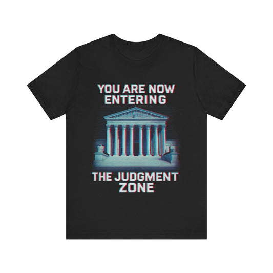 You Are Now Entering the Judgment Zone T-Shirt