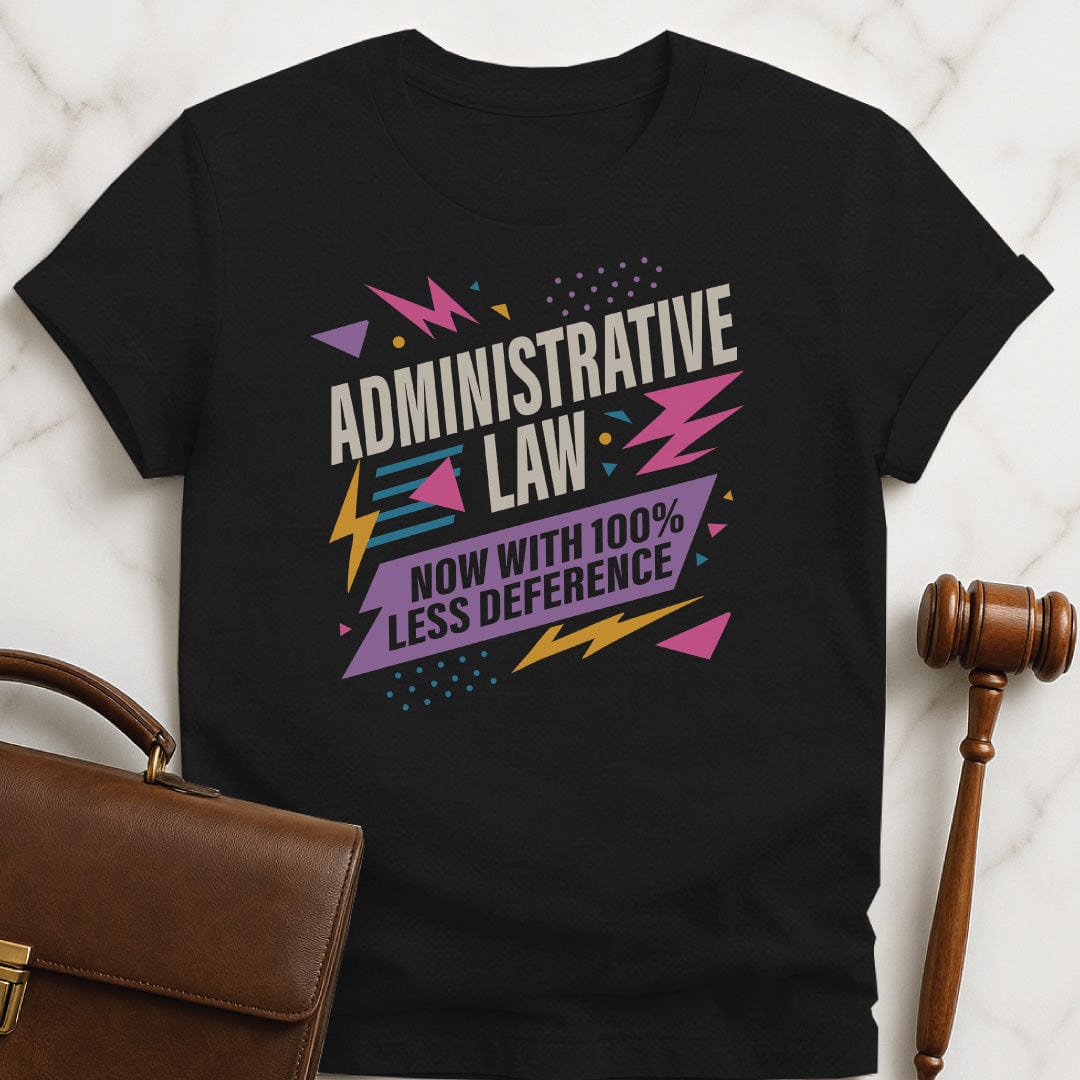 funny law student graphic t-shirt that says Administrative law now with one hundred percent less deference featuring eighties aesthetic in black