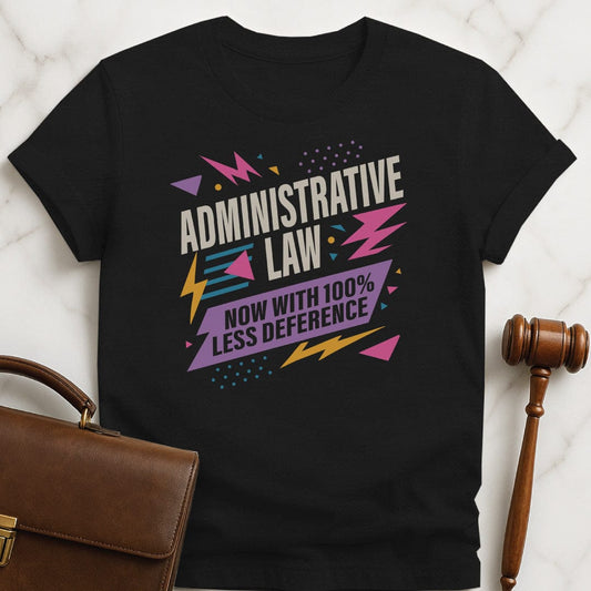 funny law student graphic t-shirt that says Administrative law now with one hundred percent less deference featuring eighties aesthetic in black