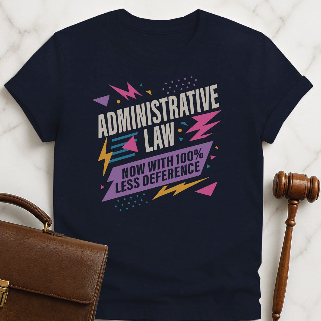 cool lawyer graphic tee that says Administrative law now with one hundred percent less deference featuring eighties aesthetic in blue