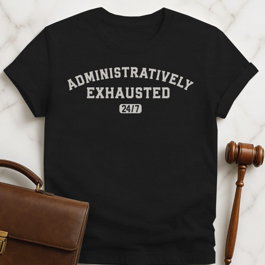 funny law school grad graphic tshirt that says Administratively Exhausted in black