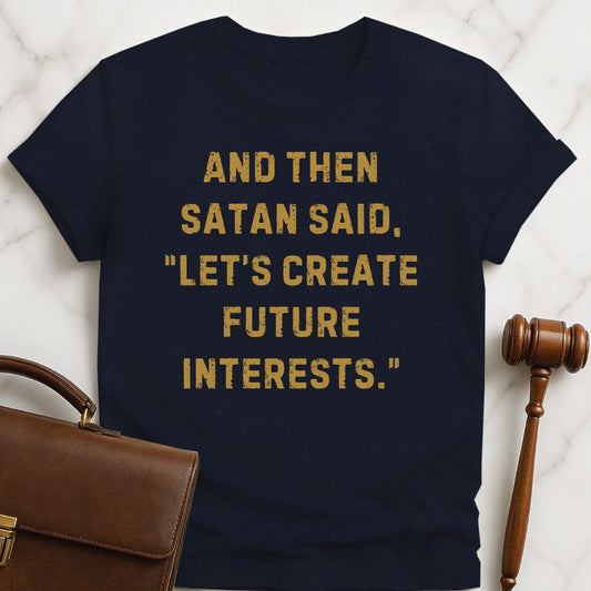 funny law school grad t-shirt that says And then satan said lets create future interests in blue