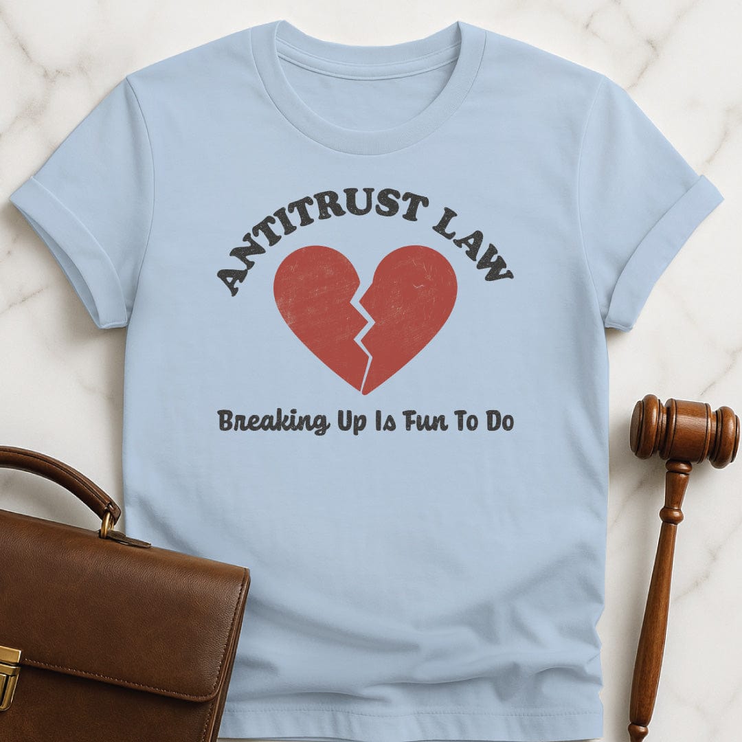funny attorney t-shirt that says Antitust law breaking up is fun to do featuring broken heart in blue