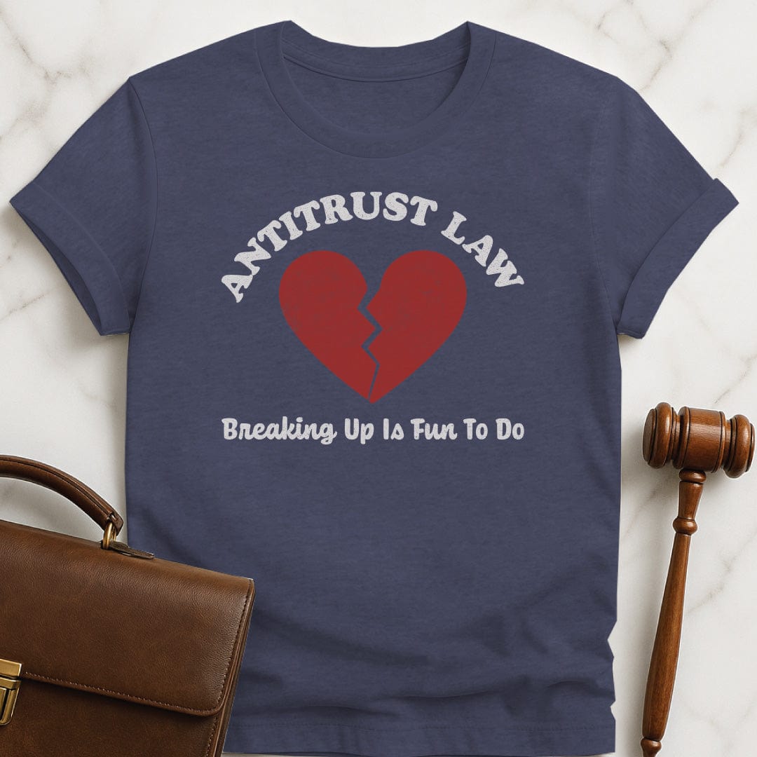 funny law student graphic t-shirt that says Antitust law breaking up is fun to do featuring broken heart in heather blue