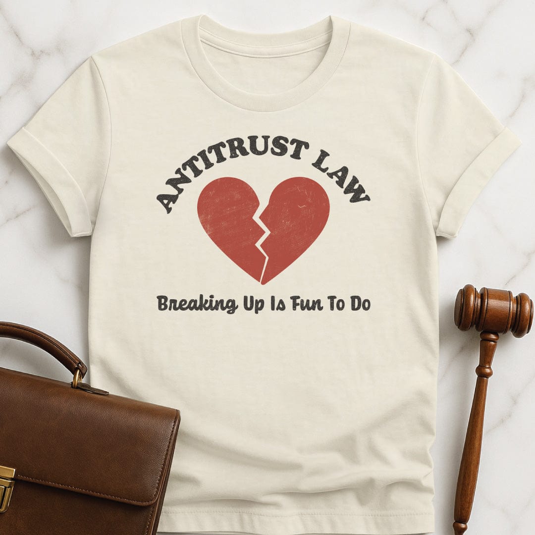 funny law school grad tshirt that says Antitust law breaking up is fun to do featuring broken heart in cream