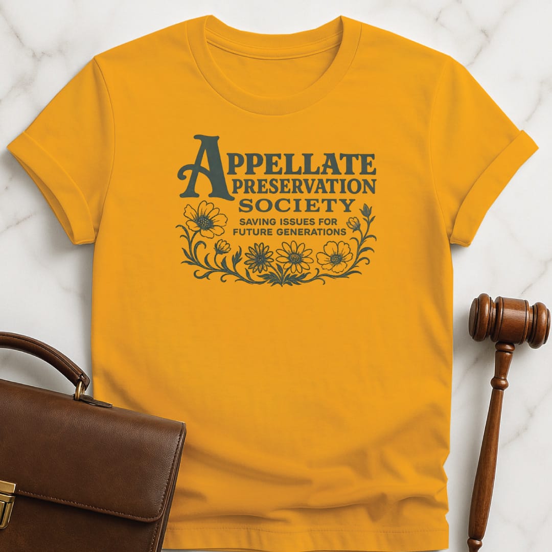 cool lawyer graphic t shirt that says Appellate Preservation Society Saving Issues for Future Generations featuring flowers on a vine in orange
