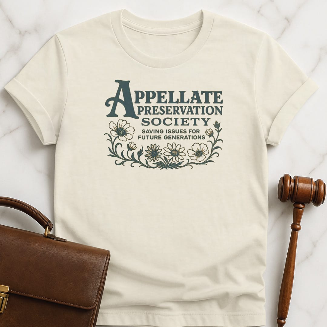 funny attorney graphic tshirt that says Appellate Preservation Society Saving Issues for Future Generations featuring flowers on a vine in cream