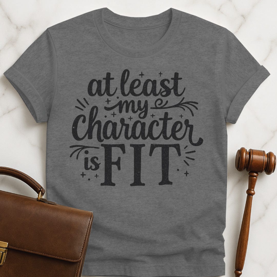 funny law school grad t-shirt that says at least my character is fit in grey