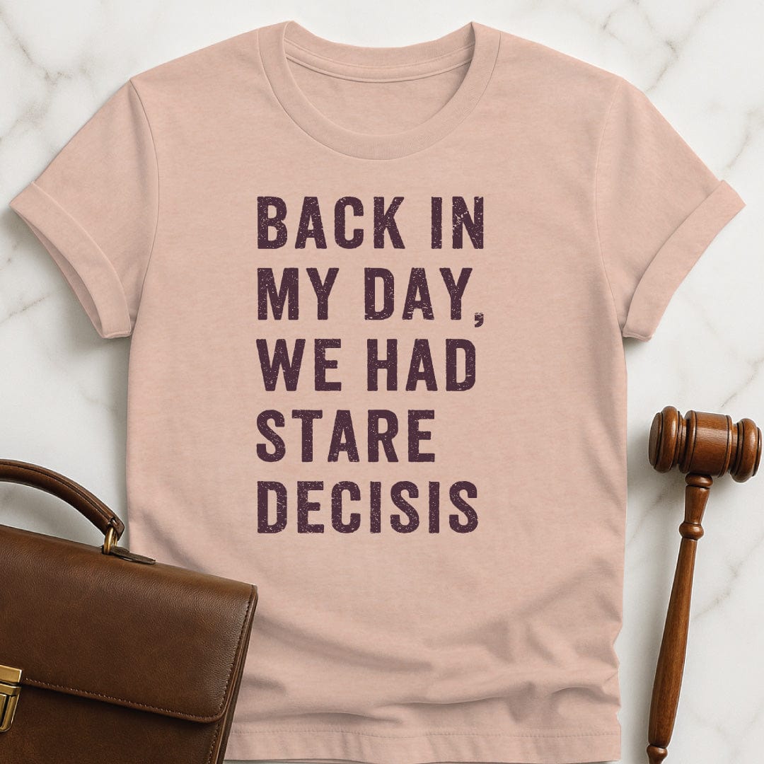 funny attorney graphic tshirt that says back in my day we had stare decisis in heather peach