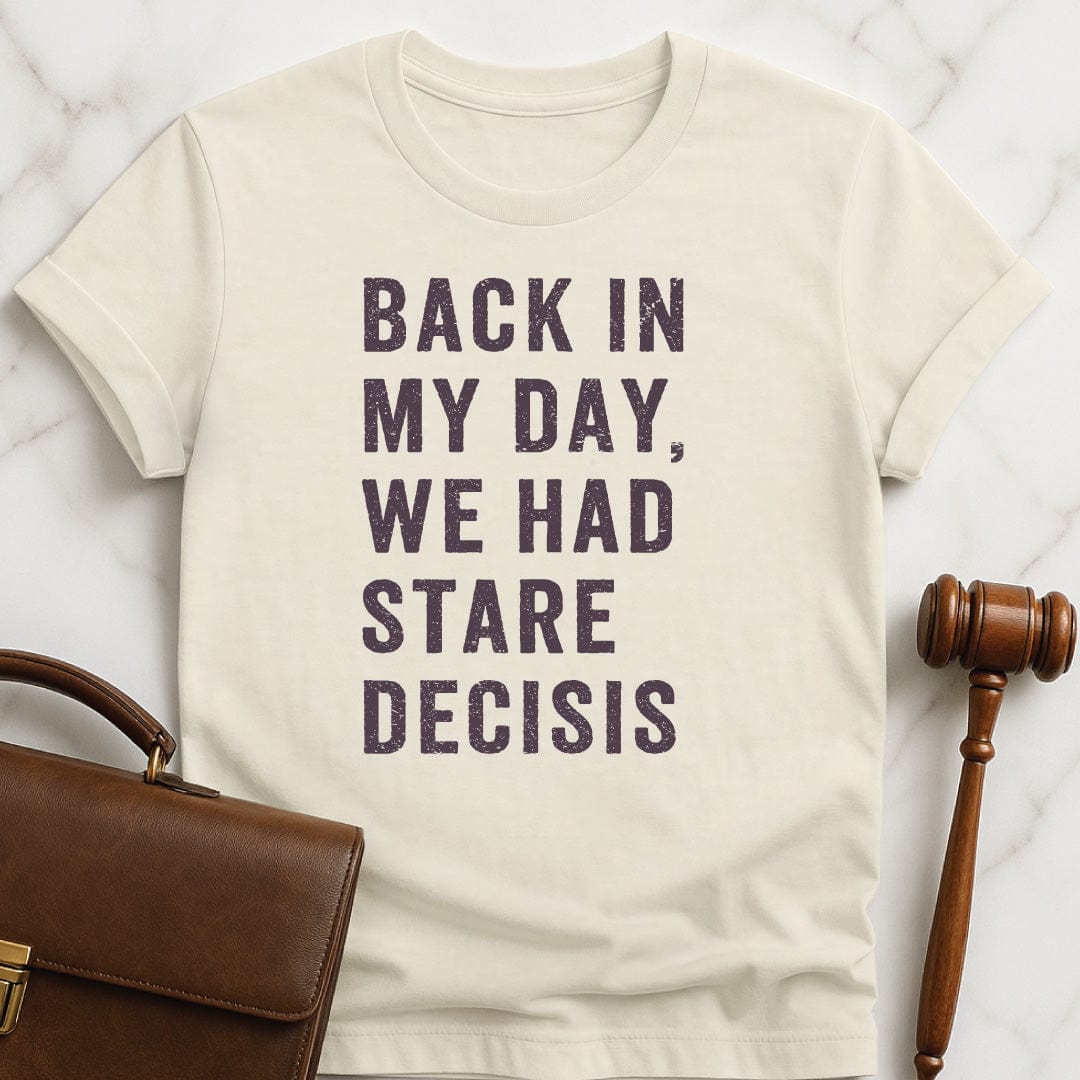 funny law graduate graphic tshirt that says back in my day we had stare decisis in cream