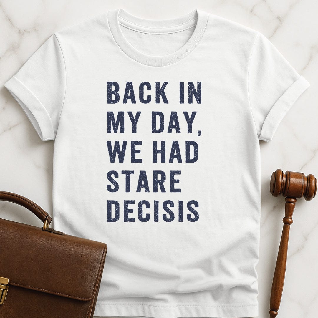 funny new attorney tshirt that says back in my day we had stare decisis in white