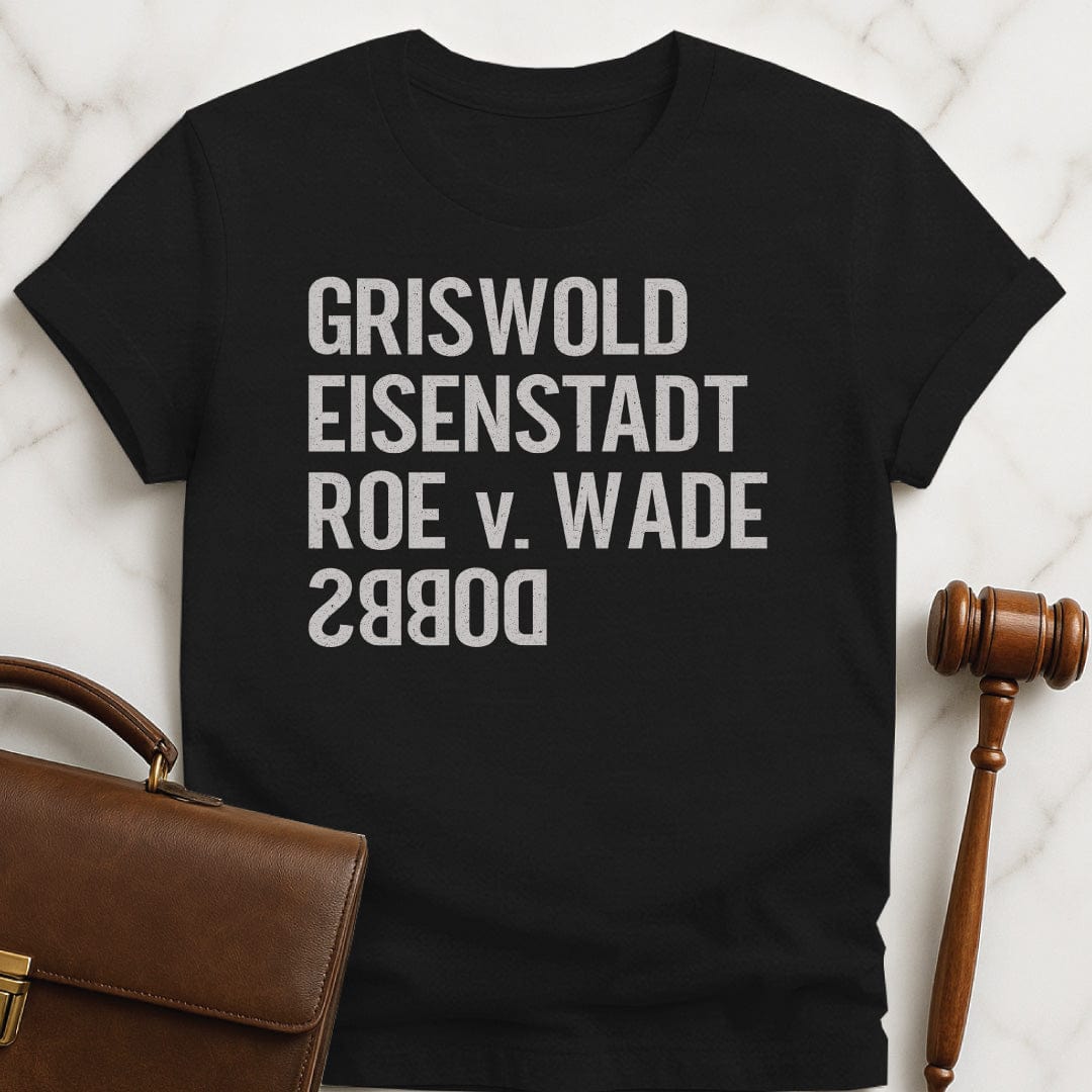 cool lawyer graphic tee that says griswold eisenstadt roe v wade dobbs featuring Dobbs written backwards in black