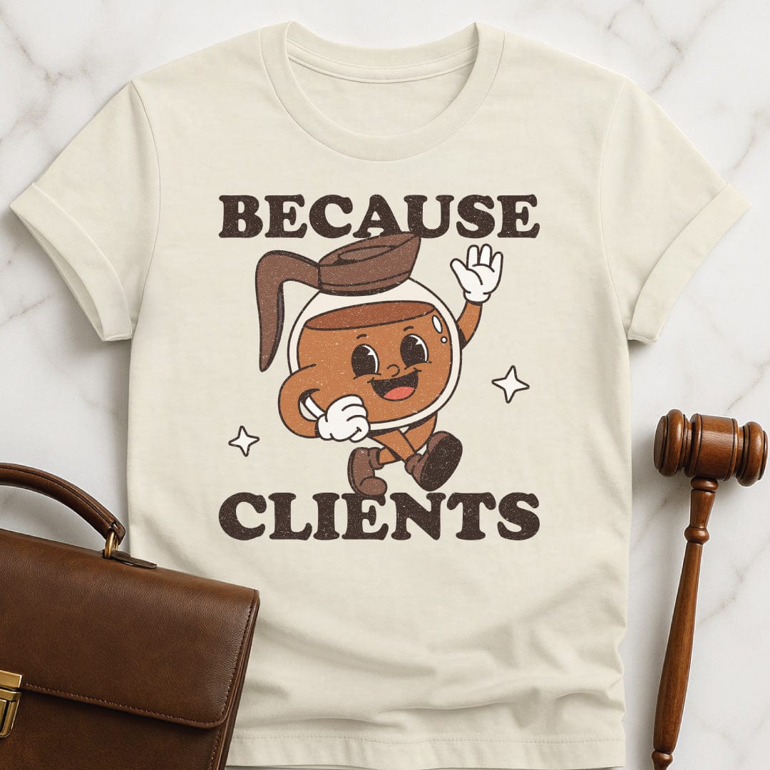 funny new attorney tshirt that says because clients featuring a cute coffee pot with a face in cream