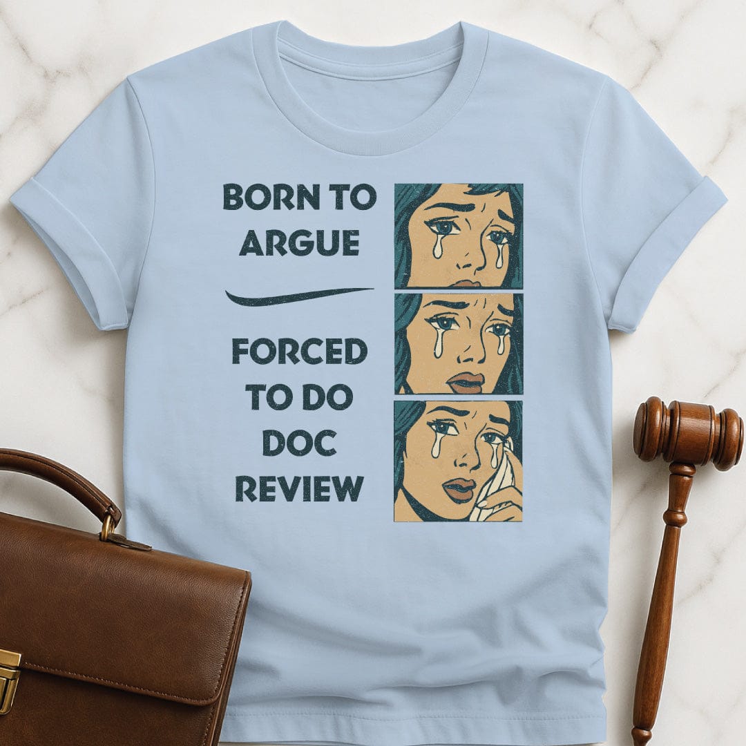 funny law school graduate t shirt that says Born to Argue forced to do doc review featuring comic strip of woman crying in blue