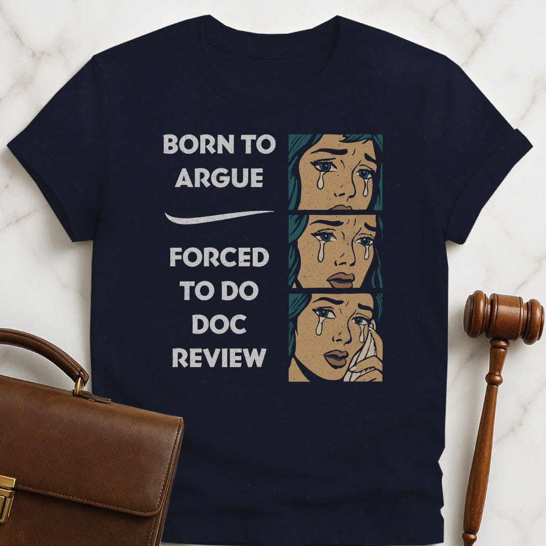 funny new lawyer tee that says Born to Argue forced to do doc review featuring comic strip of woman crying in blue