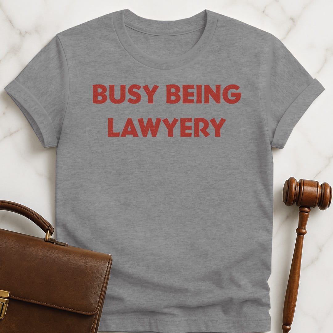cool law graduate graphic tee that says Busy being lawyery featuring gift in grey