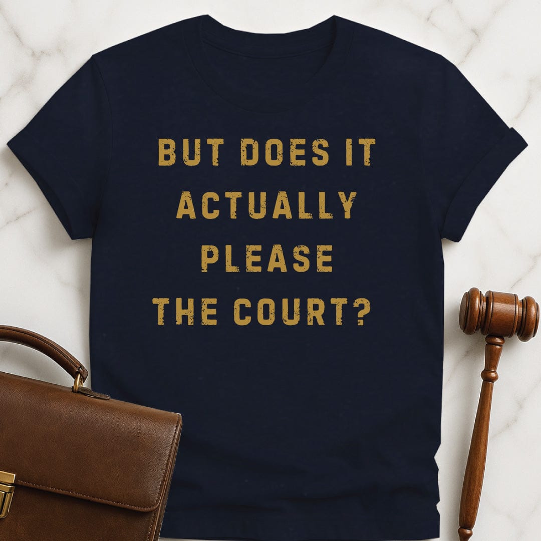 funny attorney tshirt that says But Does It Actually Please the Court in blue