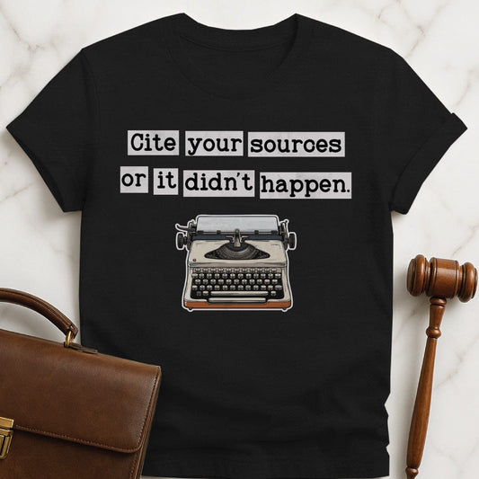 funny law school grad t-shirt that says cite your sources or it didnt happen featuring a vintage style typewriter in black
