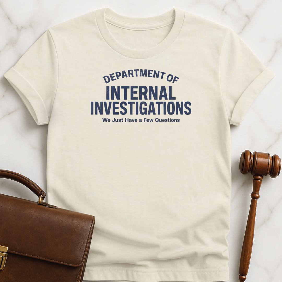 cool lawyer t shirt that says Department of Internal Investigations we just have a few questions in cream