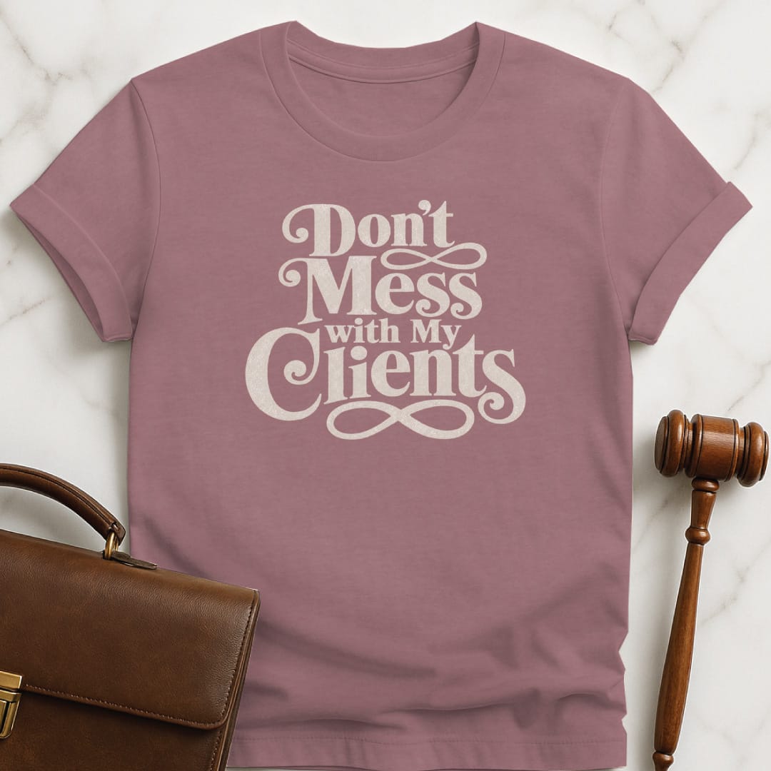 funny lawyer graphic t-shirt that says Dont mess with my clients in heather mauve