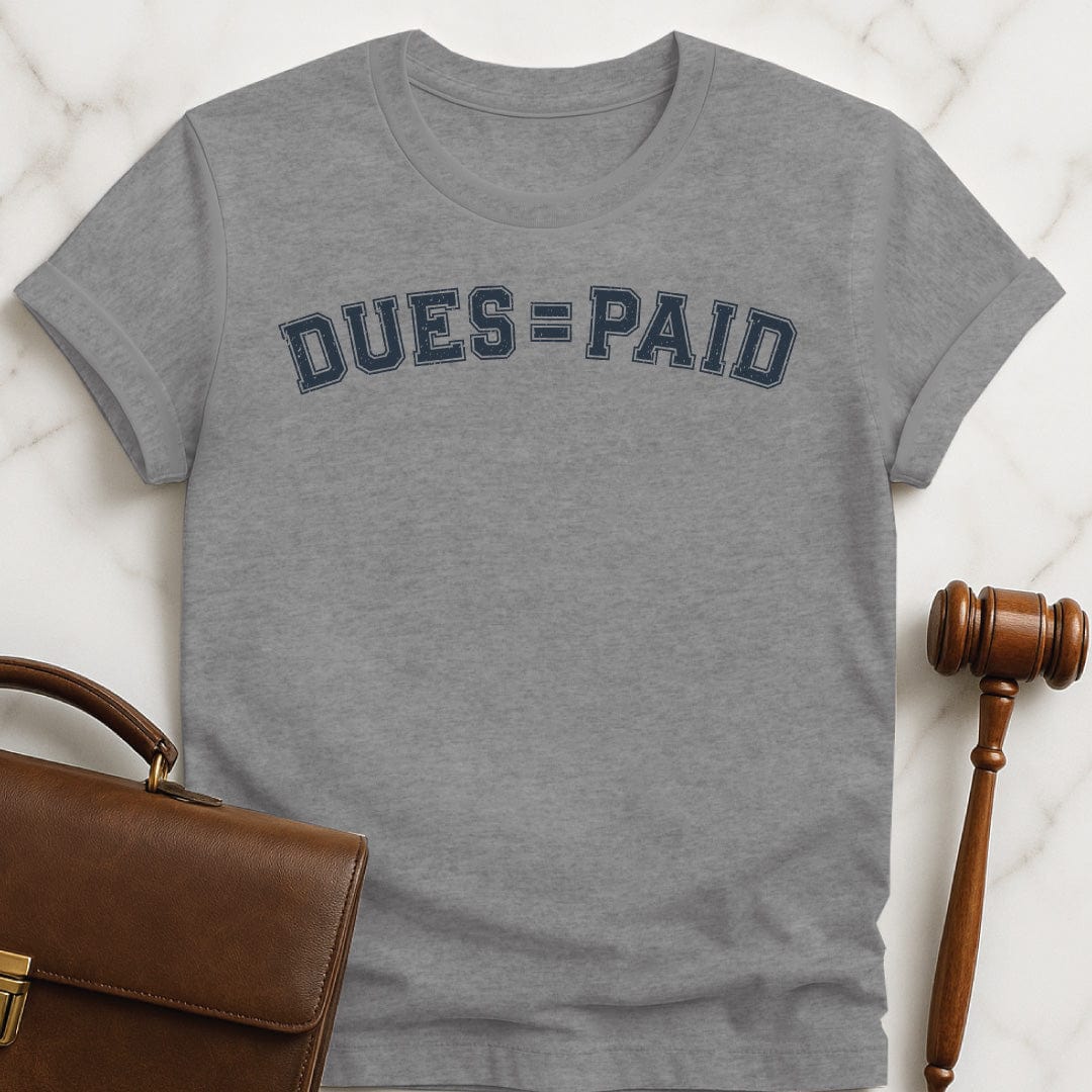 cool lawyer graphic t shirt that says Dues equal sign paid in grey