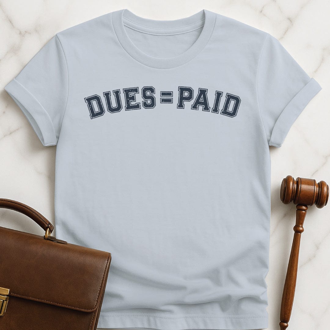 cool lawyer t shirt that says Dues equal sign paid in blue