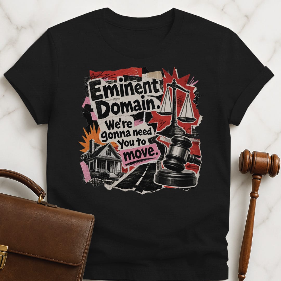 funny law grad graphic t-shirt that says Eminent domain were going to need you to move featuring cutouts of scales of justice police car house road in black