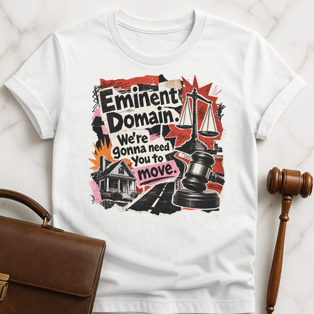 cool law graduate graphic tee that says Eminent domain were going to need you to move featuring cutouts of scales of justice police car house road in white