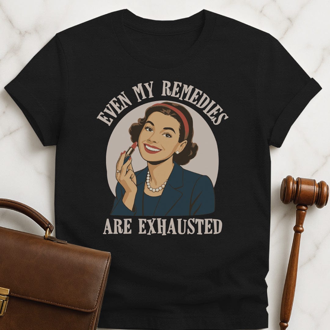 cool new lawyer t shirt that says even my remedies are exhausted featuring a retro woman in black