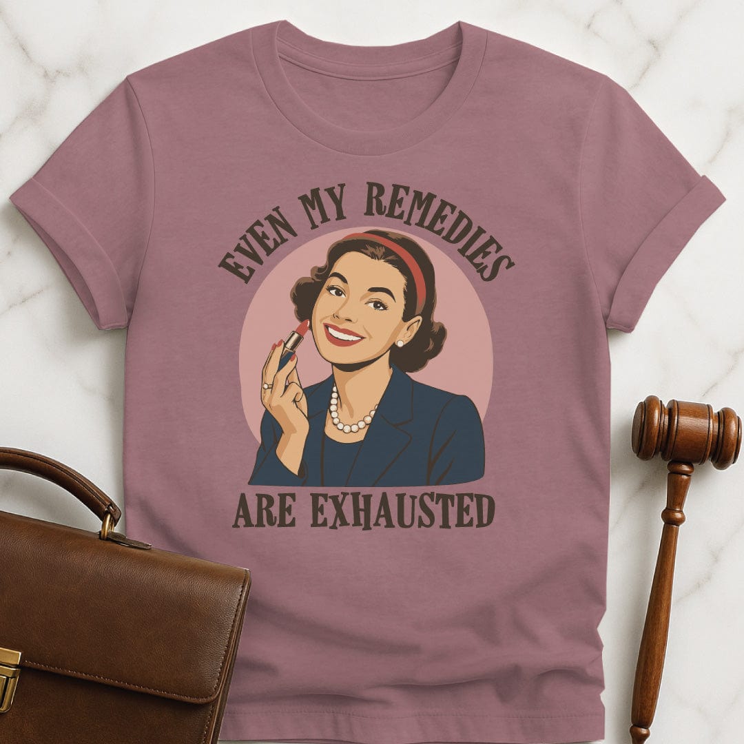 cool law grad graphic tee that says even my remedies are exhausted featuring a retro woman in heather mauve