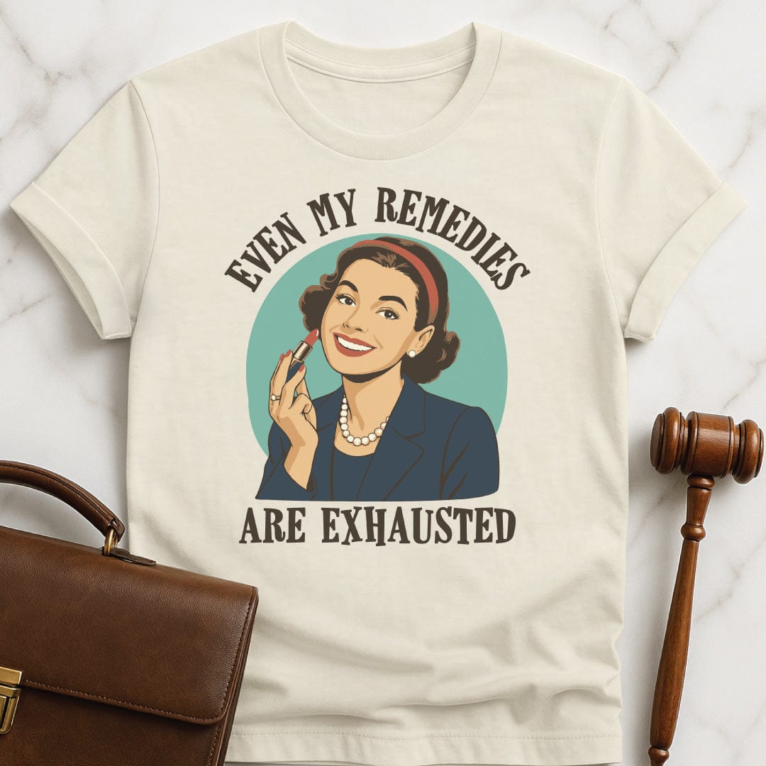 cool lawyer graphic tee that says even my remedies are exhausted featuring a retro woman in cream