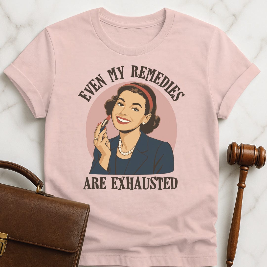 cool lawyer graphic t shirt that says even my remedies are exhausted featuring a retro woman in pink