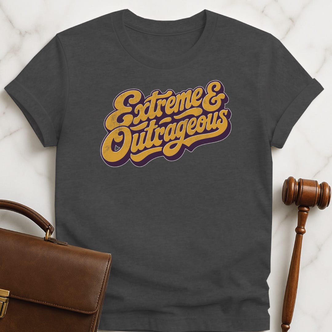 retro new attorney graphic t shirt that says Extreme and outrageous featuring vintage script in grey