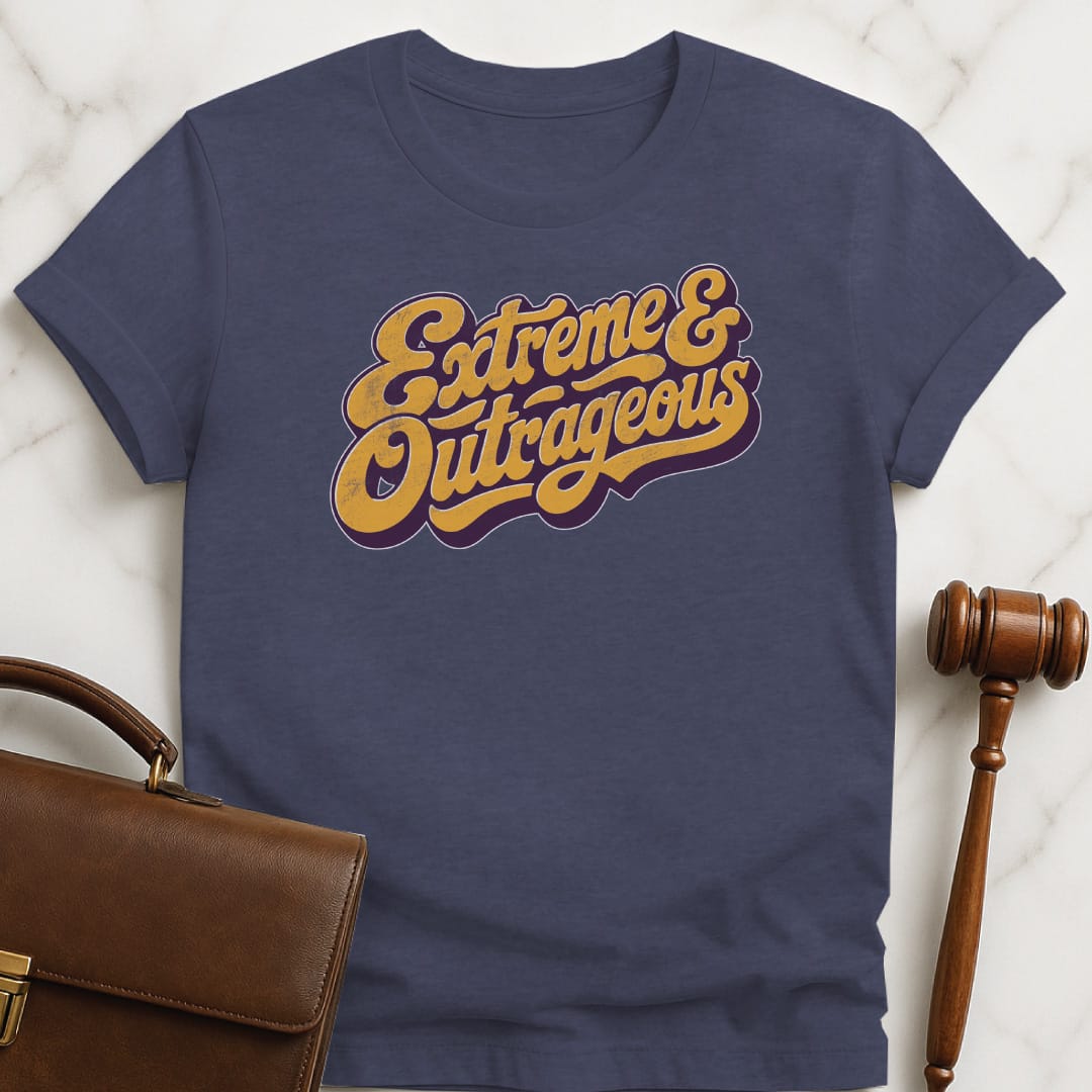 funny lawyer graphic tshirt that says Extreme and outrageous featuring vintage script in heather blue