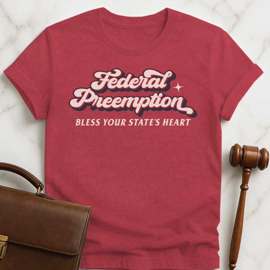 cool law grad graphic tee that says Federal preemption bless your state laws heart in heather red