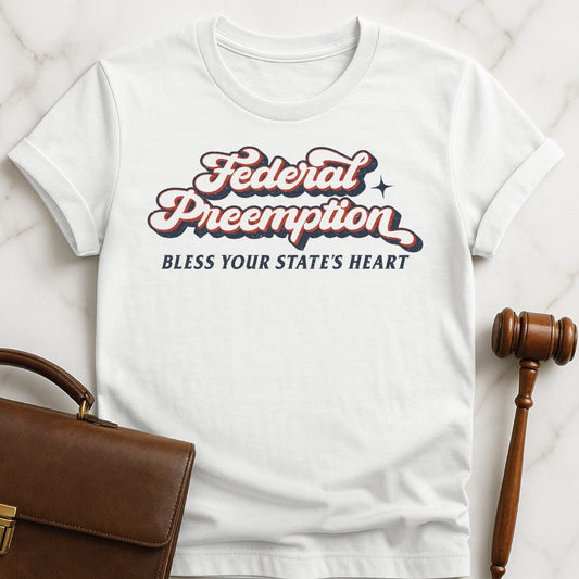 cool law school tee that says Federal preemption bless your state laws heart in white