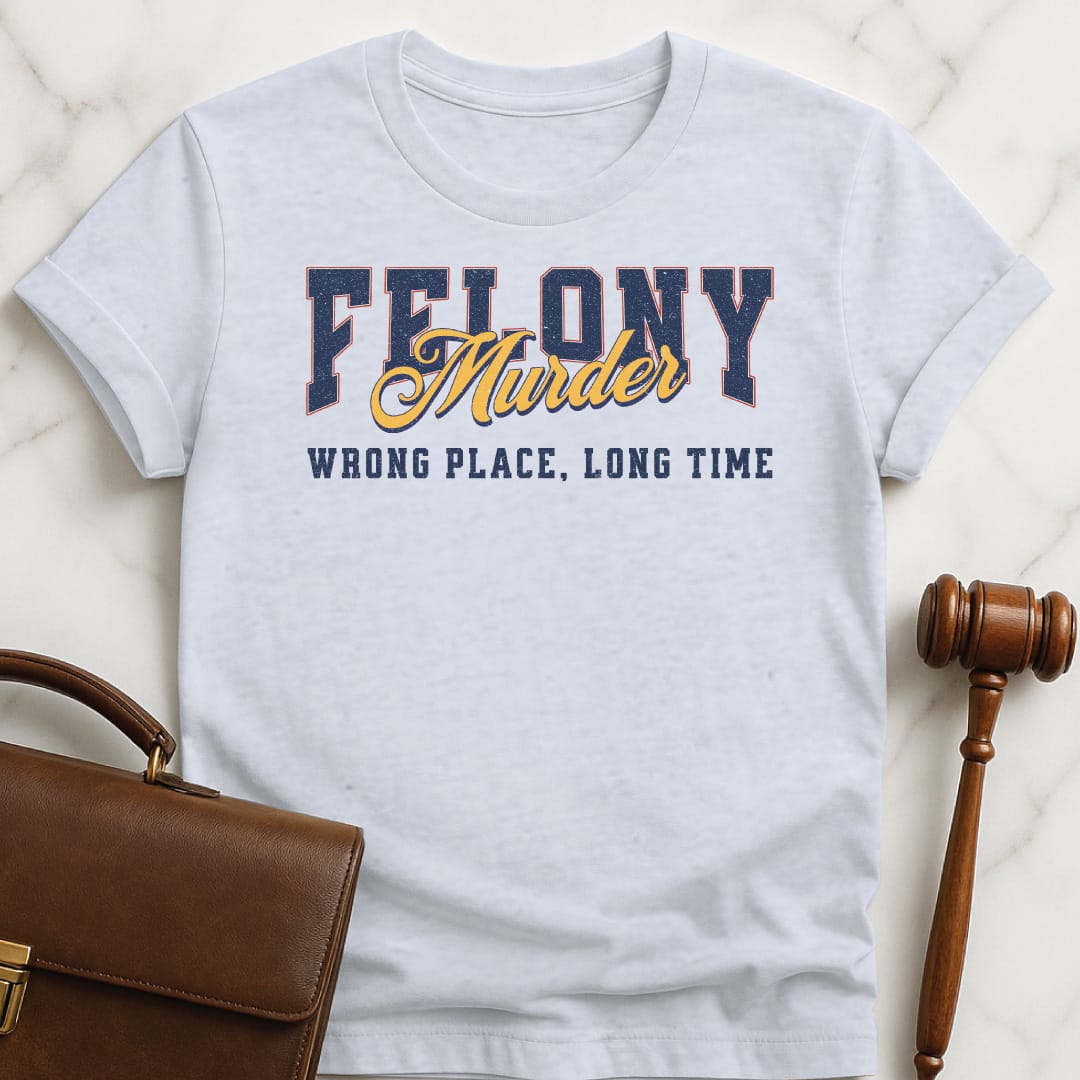 cool law school tshirt that says Felony Murder Wrong Place Long time in grey