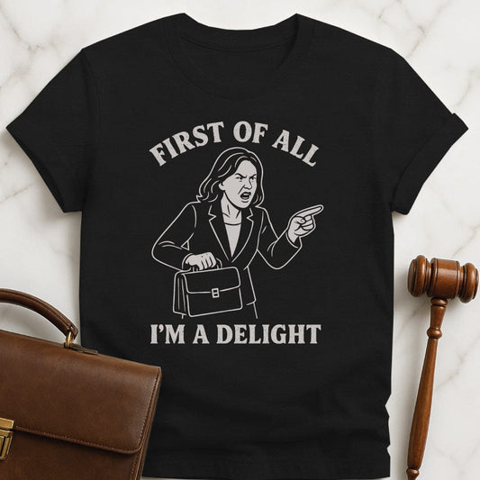 cool law school tee that says first of all im a delight featuring a woman in a suit screaming in black