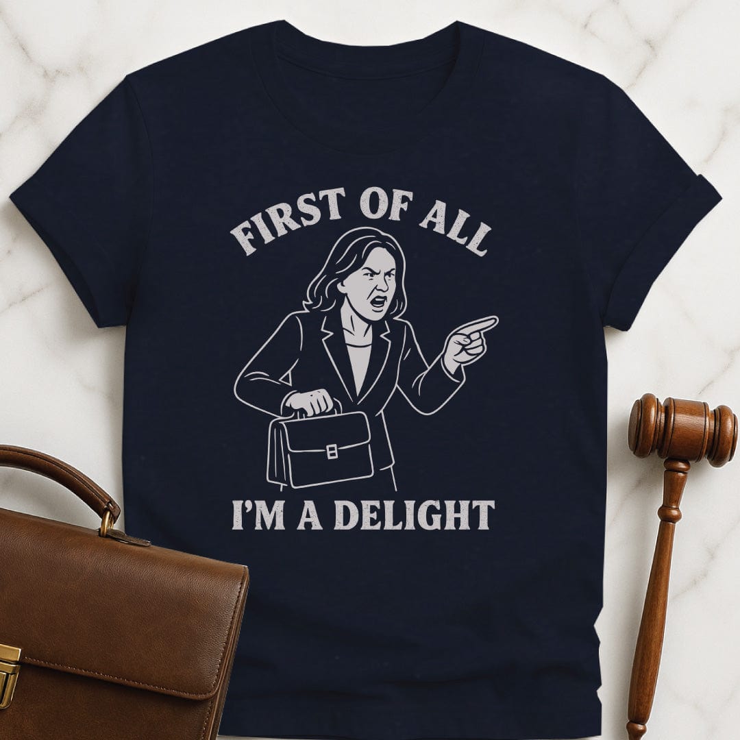 funny new attorney t-shirt that says first of all im a delight featuring a woman in a suit screaming in blue
