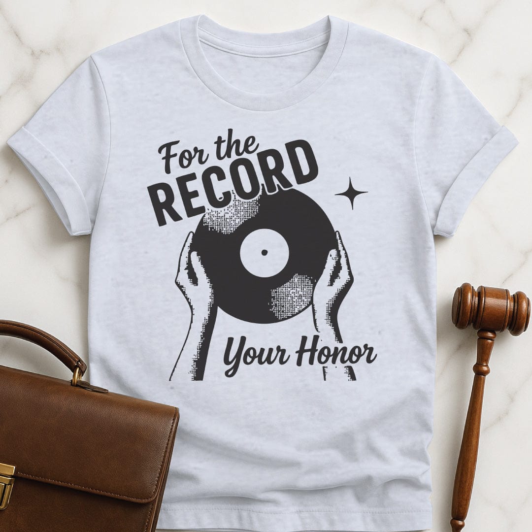 trendy lawyer t shirt that says For the record your honor featuring hands holding a record in grey