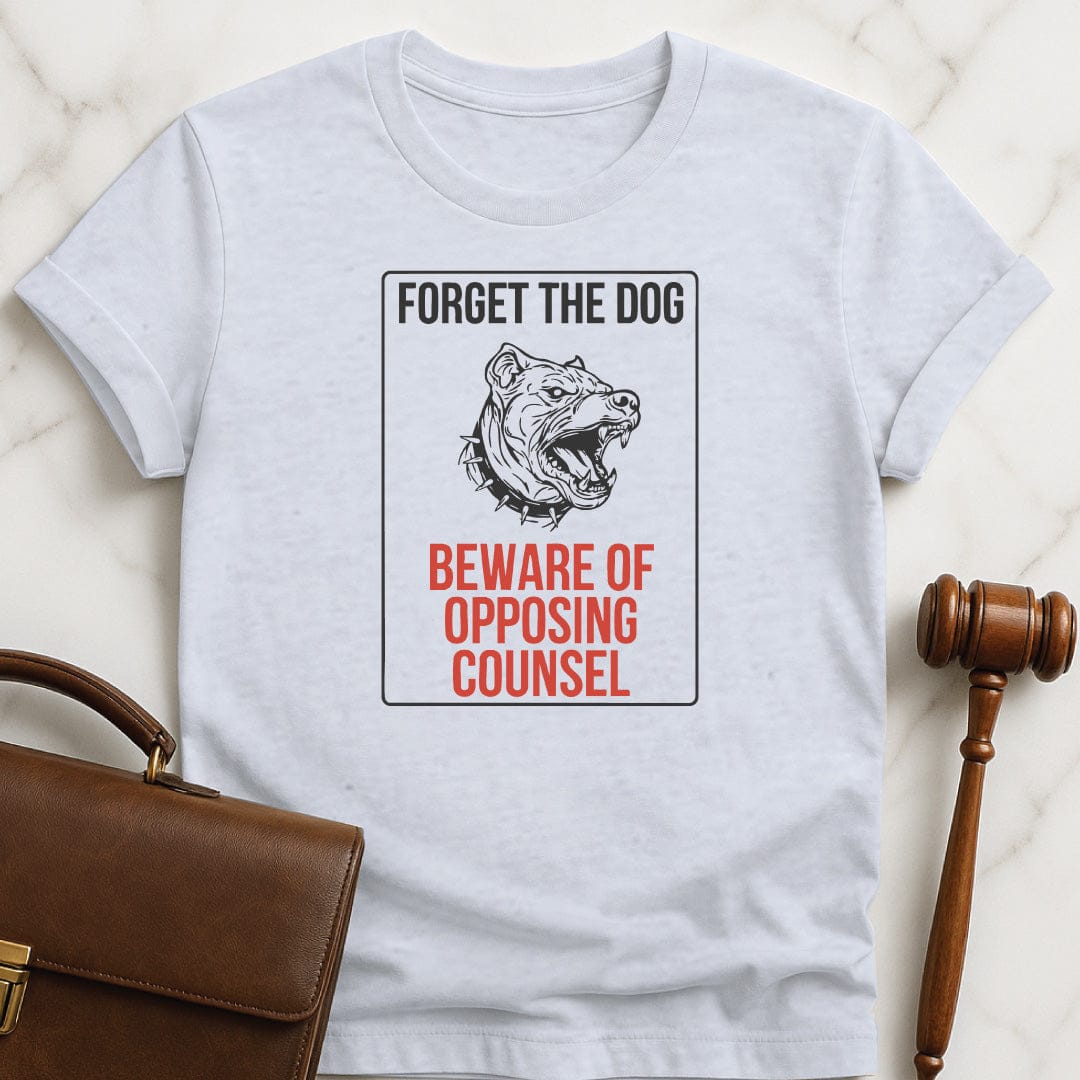 cool new attorney graphic t-shirt that says Forget the dog beware of opposing counsel featuring vicious dog sign in grey