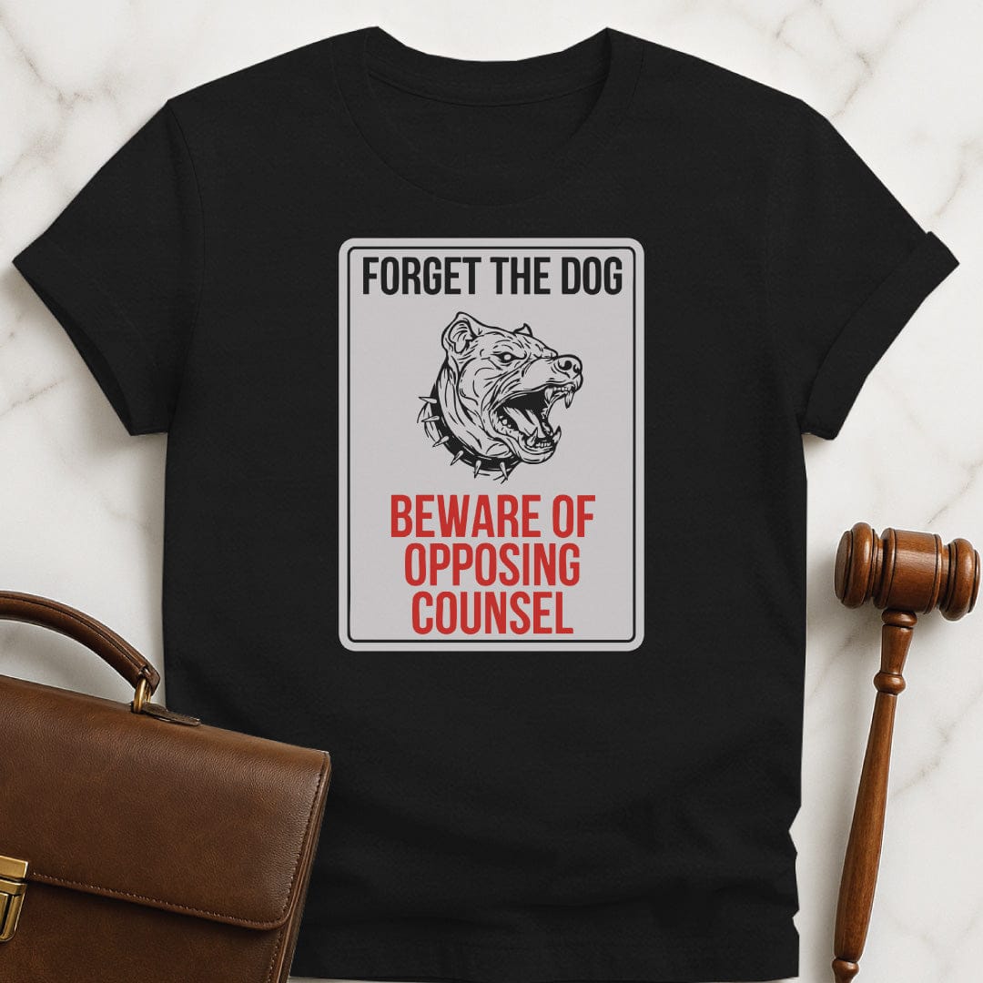 funny law grad graphic tee that says Forget the dog beware of opposing counsel featuring vicious dog sign in black