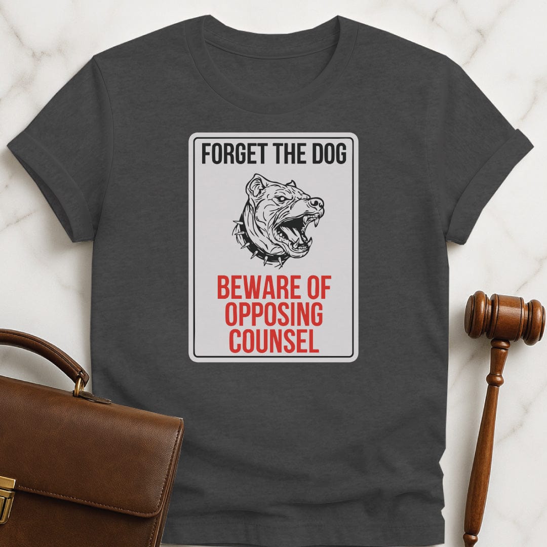 cool law school grad t-shirt that says Forget the dog beware of opposing counsel featuring vicious dog sign in grey