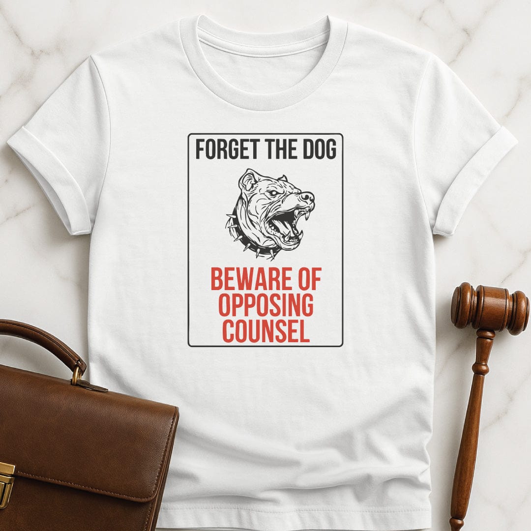 funny new lawyer tee that says Forget the dog beware of opposing counsel featuring vicious dog sign in white