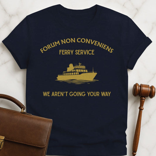 funny new attorney t-shirt that says forum non conveniens ferry service were not going your way featuring ferry in blue