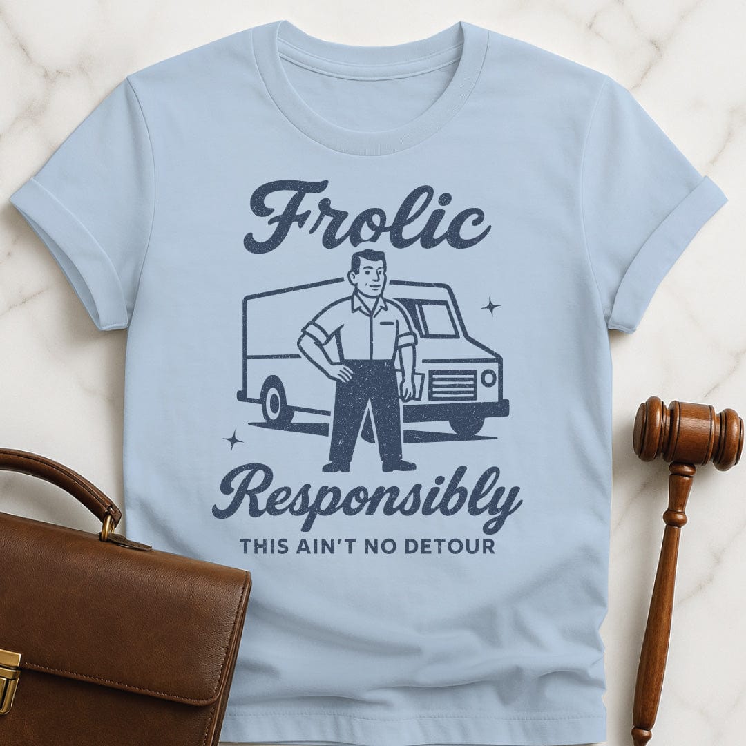 funny law student graphic t-shirt that says frolic responsibly this aint no detour featuring a retro man standing in front of a work van in blue