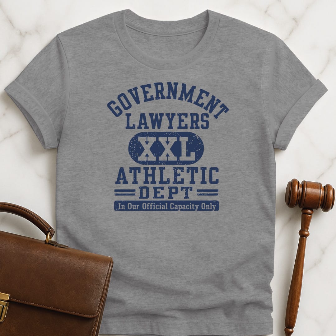 funny lawyer graphic tshirt that says Government lawyers athletic dept in our official capacity only xxl in grey