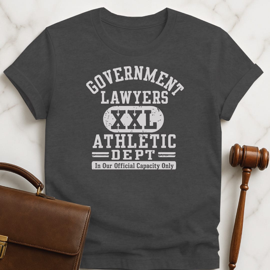 funny lawyer t-shirt that says Government lawyers athletic dept in our official capacity only xxl in grey