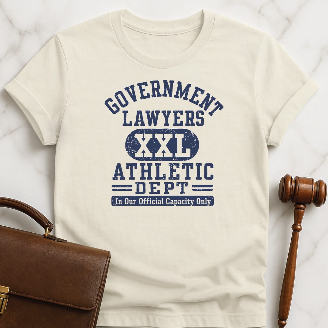 funny lawyer tshirt that says Government lawyers athletic dept in our official capacity only xxl in cream