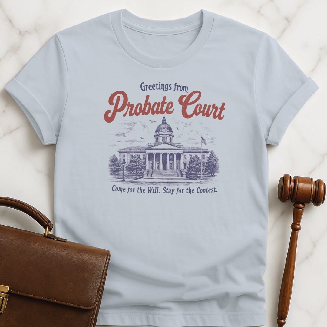 cool lawyer graphic t shirt that says greetings from probate court come for the featuring courthouse in blue